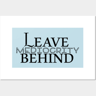 Leave Mediocrity Behind Posters and Art